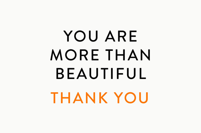You are more than beautiful. Thank you!  